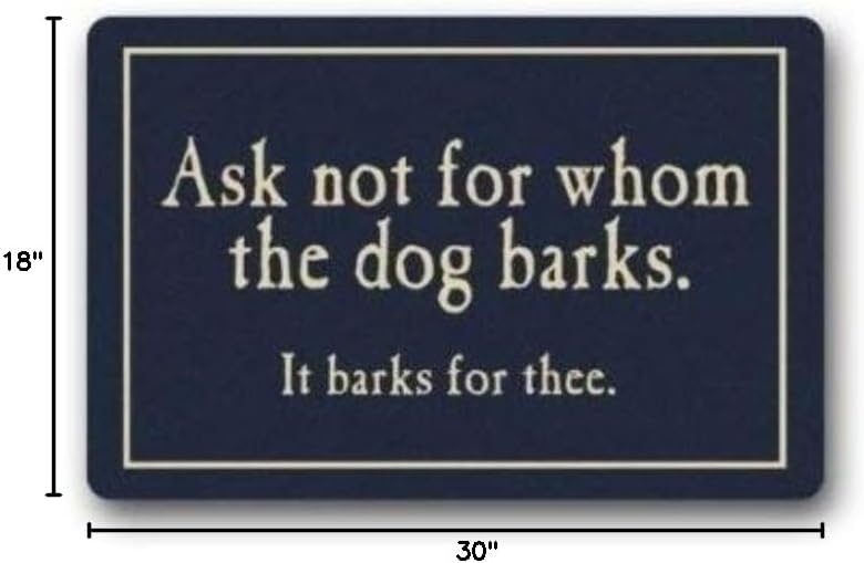 Rubber Custom Ask Not for Whom The Dog Barks Doormat Washable Doormat Custom Floor Mat Gate Carpet 18 x 30 inch